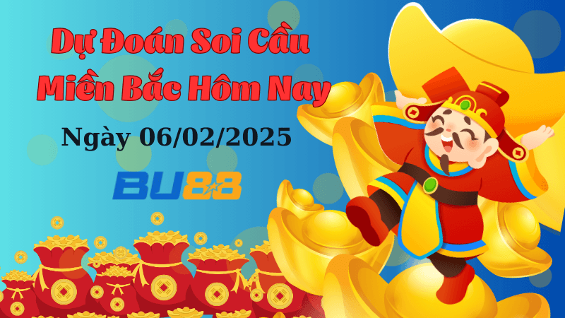 BU88 Dự Đoán Soi Cầu Miền Bắc Hôm Nay Ngày 06/02/2025 Thắng Lớn